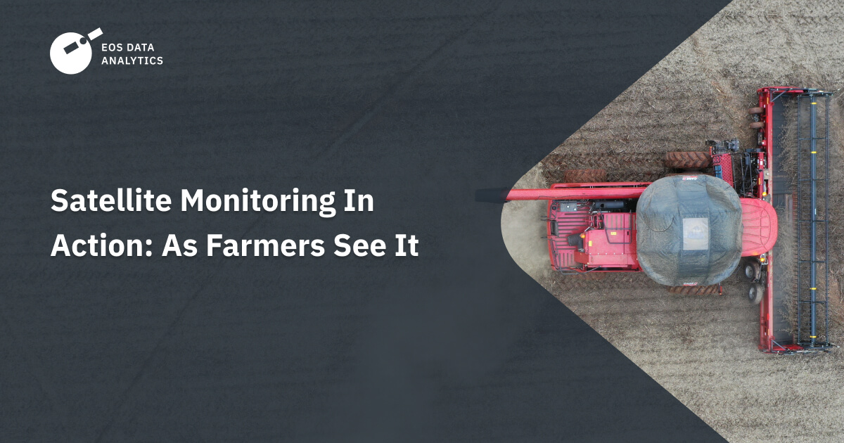 Satellite Monitoring In Action: As Farmers See It - EOS Data Analytics