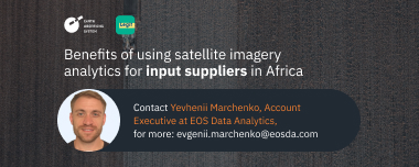 Benefits Of Using Satellite Imagery Analytics For Input Suppliers In Africa