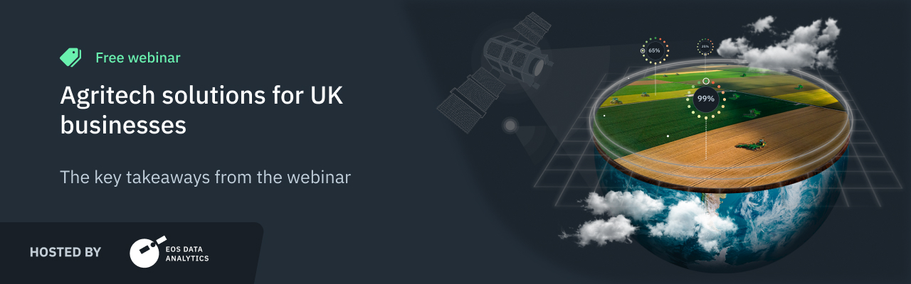 EOSDA hosted a free webinar on agritech solutions for UK businesses