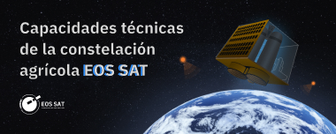 Constelación EOS SAT Y La Agricultura: Resumen Técnico