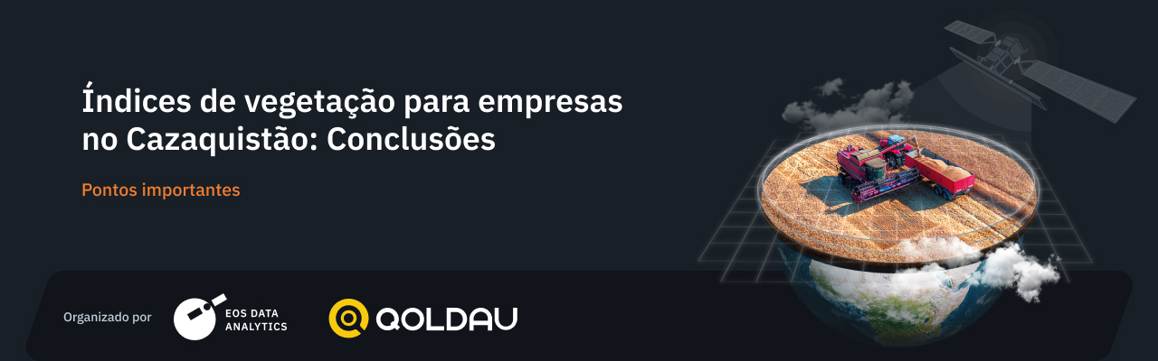 EOSDA, juntamente com a QOLDAU, realizaram um webinar gratuito sobre índices de vegetação