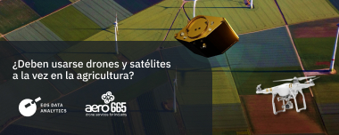 Drones Y Satélites: ¿Deben Coexistir En La Agricultura?