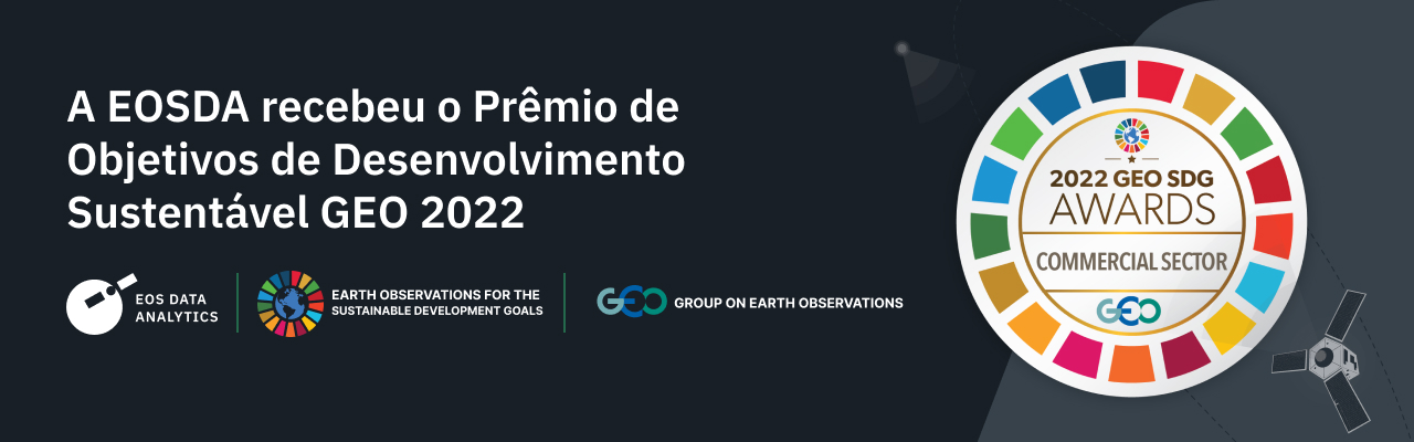 O Prêmio de Objetivos de Desenvolvimento Sustentável GEO 2022 conquistado pela EOSDA