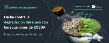 EOSDA VS La Degradación Del Suelo: Resumen Del Webinar