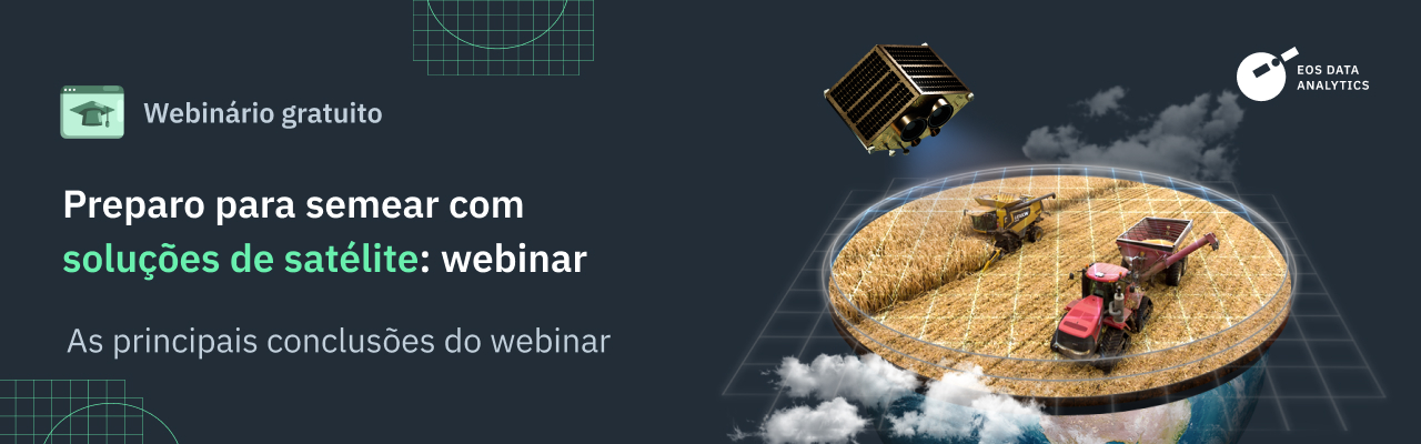 a EOSDA realizou um webinar sobre a preparação para o período de semeadura usando soluções de satélite