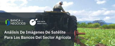 Análisis De Imágenes De Satélite Para Los Bancos Del Sector Agrícola