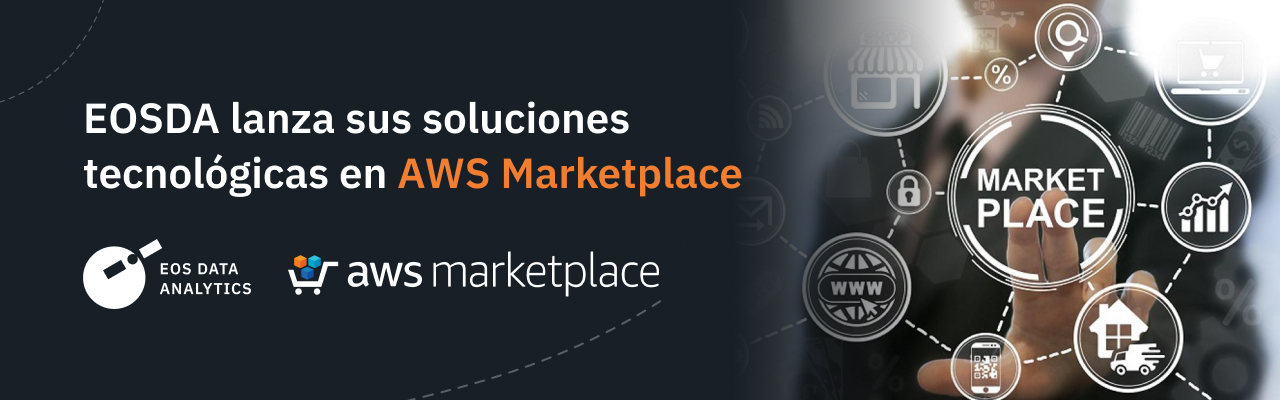 Los clientes de AWS Marketplace obtuvieron acceso a las soluciones EOSDA