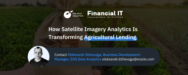 How Satellite Imagery Analytics Is Transforming Agricultural Lending