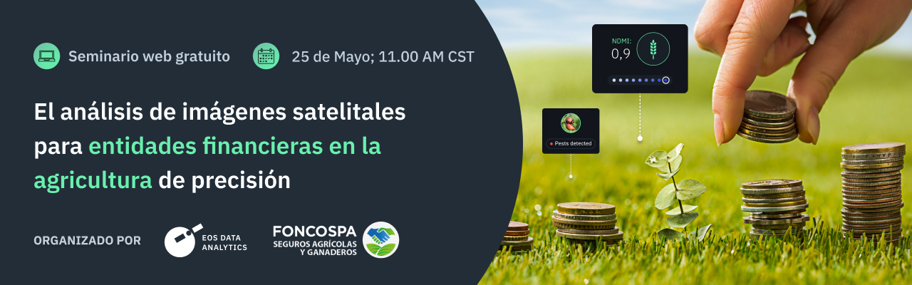 EOSDA organizará un seminario web gratuito dedicado al análisis de imágenes de satélite agrícolas para instituciones financieras y empresas de seguros
