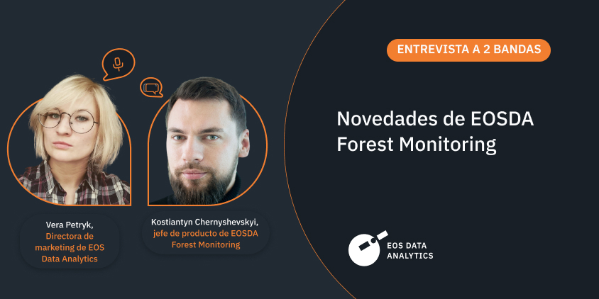 entrevista con Vera Petryk y Kostiantyn Chernyshevskyi sobre la transformadora última actualización de EOSDA Forest Monitoring