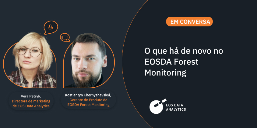 entrevista com Vera Petryk e Kostiantyn Chernyshevskyi sobre a atualização transformacional do Monitoramento Florestal da EOSDA