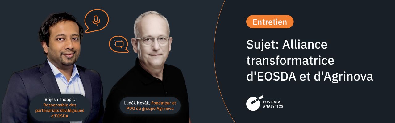 interview avec Brijesh Thoppil et Luděk Novák: coopération EOSDA et Agrinova