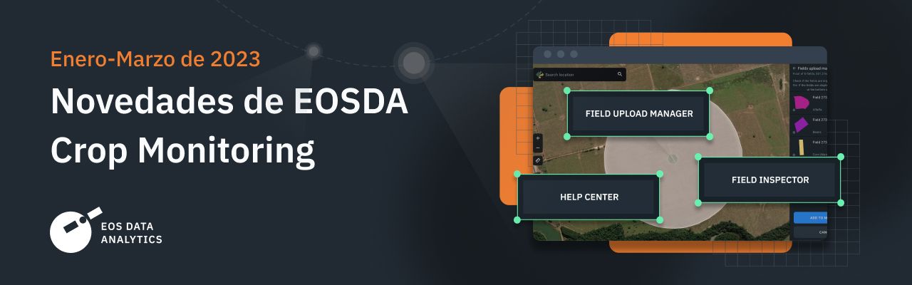 novedades de EOSDA Crop Monitoring en el primer trimestre de 2023