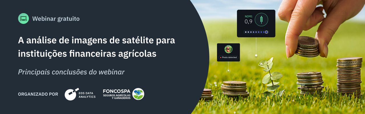 No dia 25 de Maio de 2023, foi realizado um webinar sobre a análise de imagens de satélite para instituições financeiras agrícolas. Imagem: EOS Data Analytics