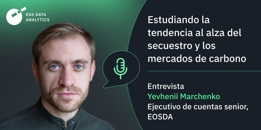 entrevista a Yevhenii Marchenko sobre el secuestro de carbono y los mercados de carbono