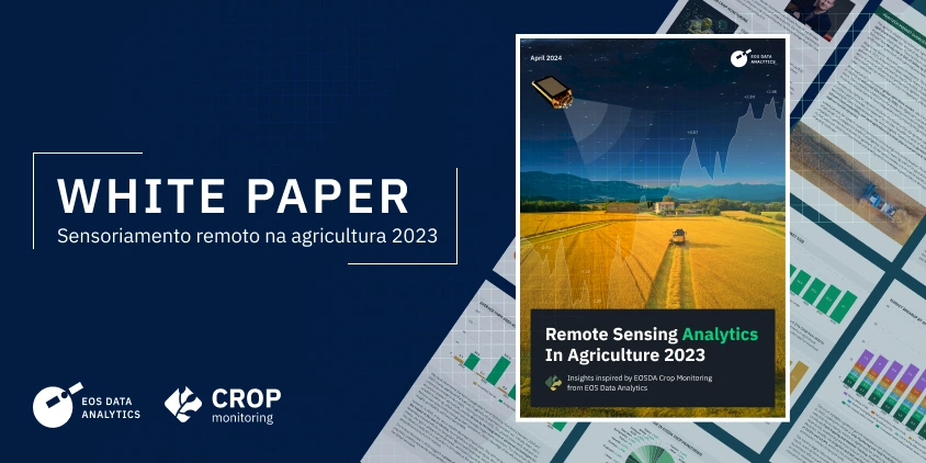 A EOSDA apresenta um white paper sobre análises de sensoriamento remoto na agricultura 2023